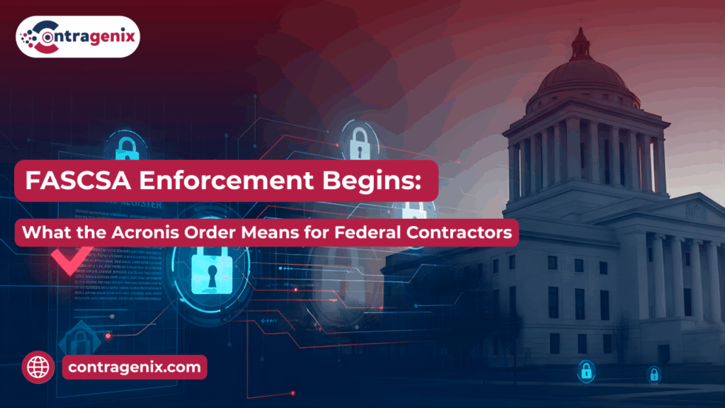 FASCSA Enforcement Begins: What the Acronis Order Means for Federal Contractors