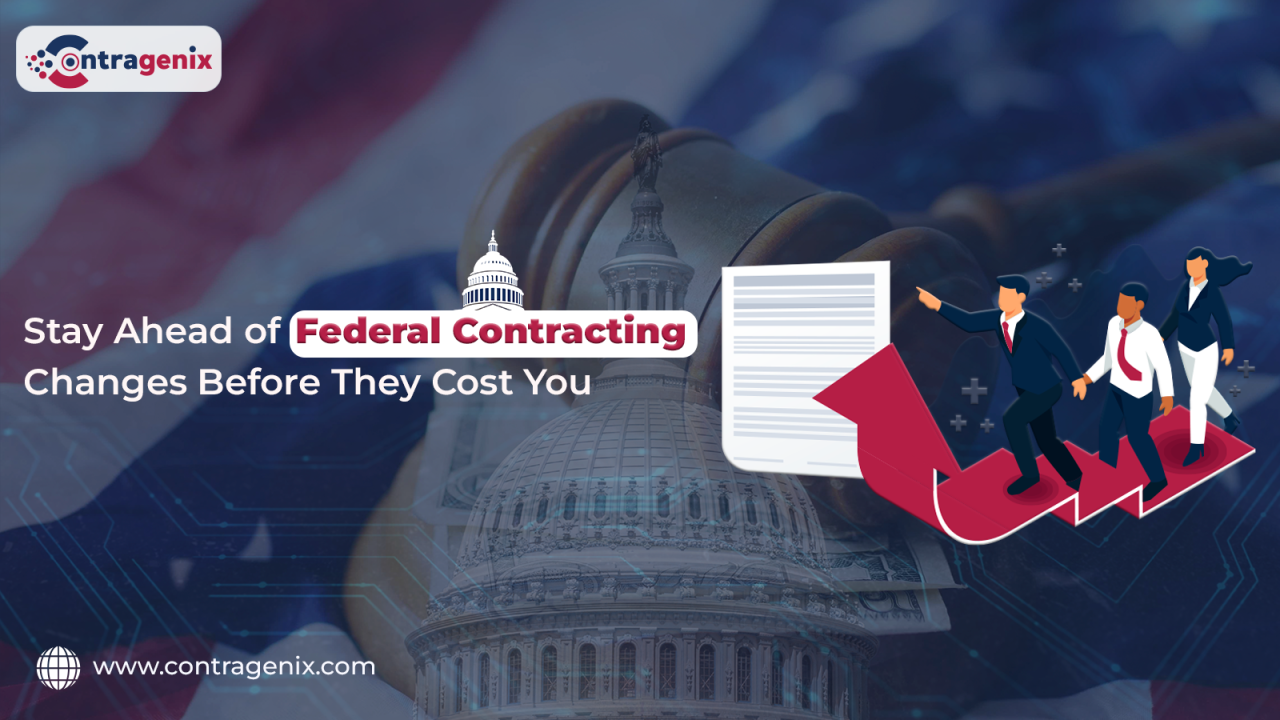Stay Ahead of Federal Contracting Changes Before They Cost You